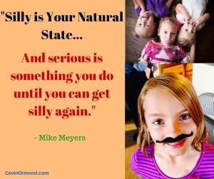 -Silly is Your Natural State...